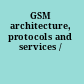 GSM architecture, protocols and services /