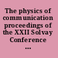 The physics of communication proceedings of the XXII Solvay Conference on Physics : Delphi Lamia, Greece, 24-29 November 2001 /