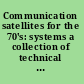 Communication satellites for the 70's: systems a collection of technical papers selected from the AIAA 3rd Communications Satellite Systems Conference, April 1970, subsequently revised for this volume /