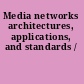 Media networks architectures, applications, and standards /