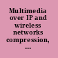 Multimedia over IP and wireless networks compression, networking, and systems /