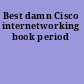 Best damn Cisco internetworking book period