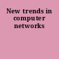 New trends in computer networks