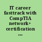 IT career fasttrack with CompTIA network+ certification : your complete study guide for the N10-006 exam /