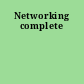 Networking complete