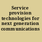 Service provision technologies for next generation communications /