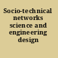 Socio-technical networks science and engineering design /