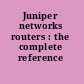 Juniper networks routers : the complete reference /