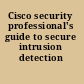Cisco security professional's guide to secure intrusion detection systems
