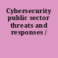 Cybersecurity public sector threats and responses /