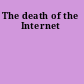 The death of the Internet
