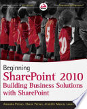 Beginning SharePoint 2010 building business solutions with SharePoint /
