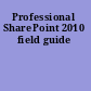 Professional SharePoint 2010 field guide