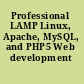 Professional LAMP Linux, Apache, MySQL, and PHP5 Web development /