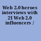 Web 2.0 heroes interviews with 21 Web 2.0 influencers /