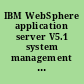 IBM WebSphere application server V5.1 system management and configuration