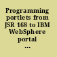 Programming portlets from JSR 168 to IBM WebSphere portal extensions /