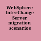 WebSphere InterChange Server migration scenarios