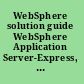 WebSphere solution guide WebSphere Application Server-Express, version 5.0 /