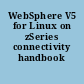 WebSphere V5 for Linux on zSeries connectivity handbook