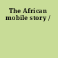 The African mobile story /