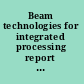 Beam technologies for integrated processing report of the Committee on Beam Technologies: Opportunities in Attaining Fully-Integrated Processing Systems, National Materials Advisory Board, Commission on Engineering and Technical Systems, National Research Council.