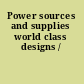 Power sources and supplies world class designs /