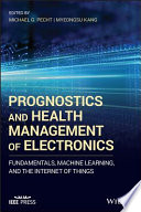 Prognostics and health management of electronics : fundamentals, machine learning, and internet of things /