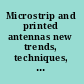 Microstrip and printed antennas new trends, techniques, and applications /