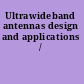 Ultrawideband antennas design and applications /