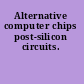 Alternative computer chips post-silicon circuits.