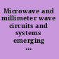 Microwave and millimeter wave circuits and systems emerging design, technologies, and applications /