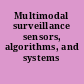 Multimodal surveillance sensors, algorithms, and systems /