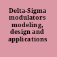 Delta-Sigma modulators modeling, design and applications /