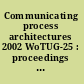 Communicating process architectures 2002 WoTUG-25 : proceedings of the 25th WoTUG Technical Meeting, 15-18 September 2002, University of Reading, United Kingdom /
