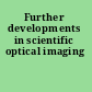 Further developments in scientific optical imaging