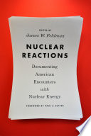Nuclear reactions : documenting American encounters with nuclear energy /