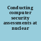 Conducting computer security assessments at nuclear facilities.