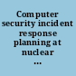 Computer security incident response planning at nuclear facilities /