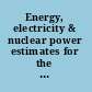 Energy, electricity & nuclear power estimates for the period up to 2050 /
