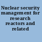 Nuclear security management for research reactors and related facilities.