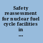 Safety reassessment for nuclear fuel cycle facilities in light of the accident at the Fukushima Daiichi nuclear power plant /