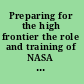 Preparing for the high frontier the role and training of NASA astronauts in the post-space shuttle era /