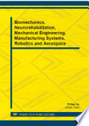 Biomechanics, Neurorehabilitation, Mechanical Engineering, Manufacturing Systems, Robotics and Aerospace : selected, peer reviewed papers from the 3th (sic) International Conference on Biomechanics, Neurorehabilitation, Mechanical Engineering, Manufacturing Systems, Robotics and Aerospace, October 26-28, 2012, Bucharest, Romania /