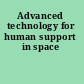 Advanced technology for human support in space