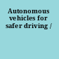 Autonomous vehicles for safer driving /