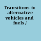 Transitions to alternative vehicles and fuels /