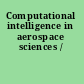 Computational intelligence in aerospace sciences /