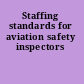 Staffing standards for aviation safety inspectors