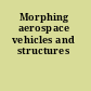 Morphing aerospace vehicles and structures